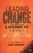 Leading Change Without Losing It: Five Strategies That Can Revolutionize How You Lead Change When Facing Opposition Paperback