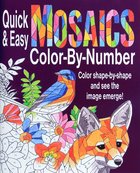 Quick & Easy Mosaics Color By Number - Color Shape-By-Shape and See the Image Emerge! (Adult Colouring Book Series) Paperback