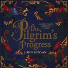 The Pilgrim's Progress: An Illustrated Christian Classic Hardback