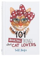 101 Amazing Things About Cat Lovers Hardback