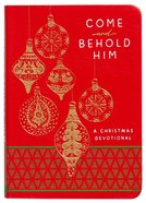 Come and Behold Him: A Christmas Devotional Imitation Leather
