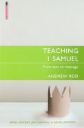Teaching 1 Samuel: From Text to Message (#22 in Proclamation Trust's "Preaching The Bible" Series) Paperback