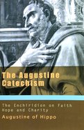 The Augustine Catechism: The Enchiridion on Faith, Hope and Charity Paperback