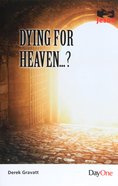 Dying For Heaven...? (Following Jesus (Dayone) Series) Booklet