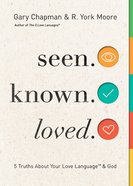Seen. Known. Loved.: 5 Truths About Your Love Language and God Paperback