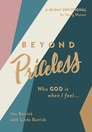 Beyond Priceless: Who God is When I Feel... Paperback