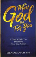 The Man God Has For You: 7 Traits to Help You Determine Your Life Partner Paperback