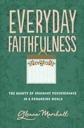 Everyday Faithfulness: The Beauty of Ordinary Perseverance in a Demanding World (The Gospel Coalition Series) Paperback