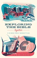 Exploring the Bible Together: A 52-Week Family Worship Plan Paperback