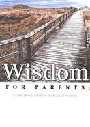 Wisdom For Parents: A Daily Devotional From the Book of Proverbs Paperback