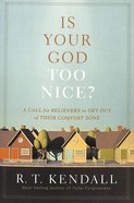 Is Your God Too Nice?: A Call For Believers to Get Out of Their Comfort Zone Paperback