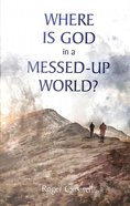 Where is God in a Messed-Up World? Paperback