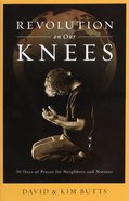 Revolution on Our Knees: 30 Days of Prayer For Neighbors and Nations Paperback