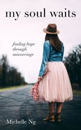 My Soul Waits: Finding Hope Through Miscarriage Paperback
