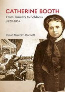 Catherine Booth: From Timidity to Boldness 1829-1865 Paperback