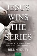 Revelation Chapters 11-16 (The Book of Revealtion Explained and Explored) (Jesus Wins The Series) Paperback