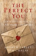 The Perfect You: God's Invitation to Live From the Heart Paperback