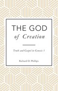 The God of Creation: Truth and Gospel in Genesis 1 Paperback