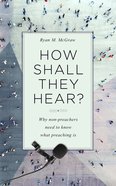 How Shall They Hear?: Why Non-Preachers Need to Know What Preaching is Paperback