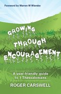 Growing Through Encouragement: A User-Friendly Guide to 1 Thessalonians Paperback
