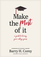 Make the Most of It: A Guide to Loving Your College Years Hardback