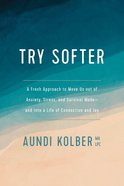 Try Softer: A Fresh Approach to Move Us Out of Anxiety, Stress, and Survival Mode and Into a Life of Connection and Joy Paperback