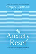 The Anxiety Reset: The New Whole-Person Approach to Overcoming Fear, Stress, Worry, Panic Attacks, Ocd & More Hardback