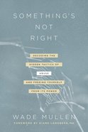 Something's Not Right: Decoding the Hidden Tactics of Abuse--And Freeing Yourself From Its Power Paperback