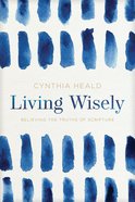 Living Wisely: Believing the Truths of Scripture Paperback