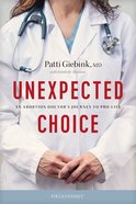 Unexpected Choice: An Abortion Doctor's Journey to Pro-Life Paperback