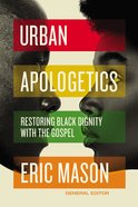 Urban Apologetics: Restoring Black Dignity With the Gospel Hardback