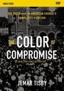 The Color of Compromise: The Truth About the American Church's Complicity in Racism (Video Study) DVD