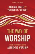 The Way of Worship: A Guide to Living and Leading Authentic Worship Hardback