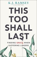 This Too Shall Last: Finding Grace When Suffering Lingers Paperback