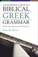 An Introduction to Biblical Greek Grammar: Elementary Syntax and Linguistics Hardback