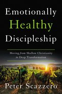 Emotionally Healthy Discipleship: Moving From Shallow Christianity to Deep Transformation Hardback