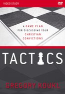 Tactics: A Game Plan For Discussing Your Christian Convictions (Video Study) DVD