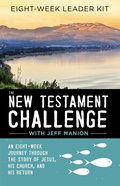 The New Testament Challenge: An Eight-Week Journey Through the Story of Jesus, His Church, and His Return (Leader Kit) Pack