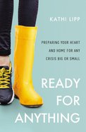 Ready For Anything: Preparing Your Heart and Home For Any Crisis Big Or Small Paperback