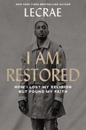 I Am Restored: How I Lost My Religion But Found My Faith Hardback