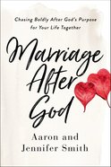 Marriage After God: Chasing Boldly After God's Purpose For Your Life Together Paperback