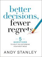 Better Decisions, Fewer Regrets: 5 Questions to Help You Determine Your Next Move Hardback