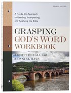 Grasping God's Word: A Hands-On Approach to Reading, Interpreting, and Applying the Bible (4th Edition Workbook) Paperback