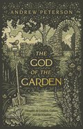 The God of the Garden: Thoughts on Creation, Culture, and the Kingdom Paperback