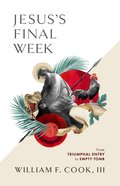 Jesus's Final Week: From Triumphal Entry to Empty Tomb Paperback