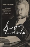 Spurgeon the Pastor: Recovering a Biblical and Theological Vision For Ministry Paperback