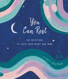 You Can Rest: 100 Devotions to Calm Your Heart and Mind Hardback