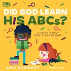 Did God Learn His Abcs?: A Book About God's Knowledge (Tiny Theologians Series) Board Book