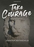 Take Courage: A Study of Haggai (7 Sessions) (Bible Study Book) Paperback