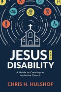 Jesus and Disability: A Guide to Creating An Inclusive Church Paperback